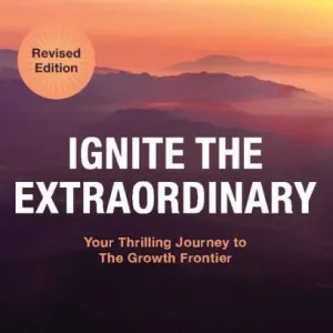 Ignite the Extraordinary (Revised Edition): Your Thrilling Journey to the Growth Frontier Top Pick