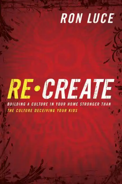 Brand New Re-Create: Building a Culture in Your Home Stronger Than The Culture Deceiving Your Kids