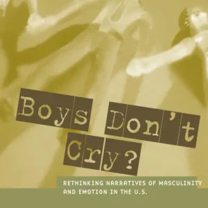 Boys Don't Cry?: Rethinking Narratives of Masculinity and Emotion in the U.S. Fan Favorite