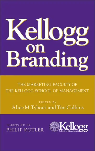 Certified Kellogg on Branding: The Marketing Faculty of The Kellogg School of Management