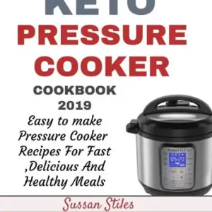 Keto Pressure Cooker Cookbook 2019: Easy to Make Pressure Cooker Recipes for Fast Delicious and Healthy Meals Fresh Stock