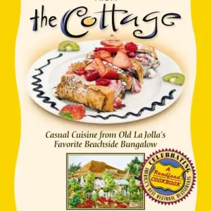 Southern California Cooking from the Cottage: Casual Cuisine from Old La Jolla's Favorite Beachside Bungalow Direct From Factory