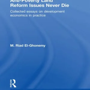 Anti-Poverty Land Reform Issues Never Die: Collected essays on development economics in practice Viral