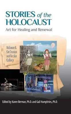 Brand New Stories of the Holocaust: Art for Healing and Renewal, Volume II: On Screen and in the Gallery: VOLUME II On Screen and in the Gallery