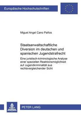 Staatsanwaltschaftliche Diversion im deutschen und spanischen Jugendstrafrecht: Eine juristisch-kriminologische Analyse einer speziellen Reaktionsmoeglichkeit auf Jugendkriminalitaet aus rechtsvergleichender Sicht Cheap