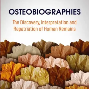 Osteobiographies: The Discovery, Interpretation and Repatriation of Human Remains Hot Deal