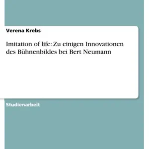 Modern Imitation of life: Zu einigen Innovationen des Bühnenbildes bei Bert Neumann