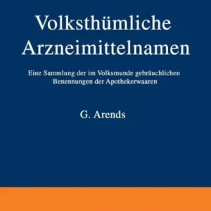 Volksthümliche Arzneimittelnamen: Eine Sammlung der im Volksmunde gebräuchlichen Benennungen der Apothekerwaaren Final Sale