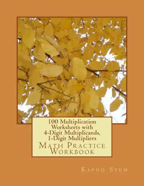 100 Multiplication Worksheets with 4-Digit Multiplicands, 1-Digit Multipliers: Math Practice Workbook Exclusive