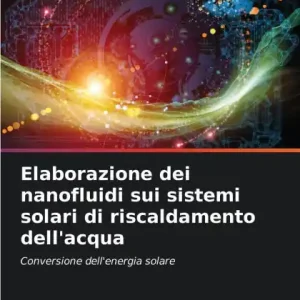 Last Chance Elaborazione dei nanofluidi sui sistemi solari di riscaldamento dell'acqua