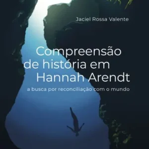 Next Day Delivery Compreensão de história em Hannah Arendt: A busca por reconciliação com o mundo