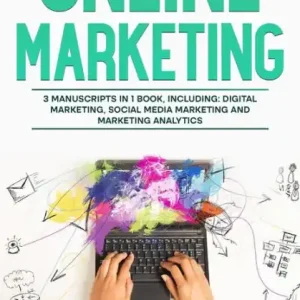 Online Marketing: 3-in-1 Guide to Master Online Advertising, Digital Marketing, Ecommerce & Internet Marketing Popular