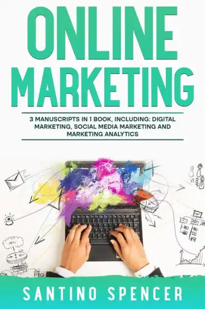 Online Marketing: 3-in-1 Guide to Master Online Advertising, Digital Marketing, Ecommerce & Internet Marketing Popular