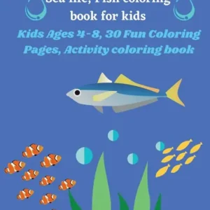Best Choice Sea life, Fish coloring book for kids: Kids Ages 4-8, 30 Fun Coloring Pages, Activity coloring book