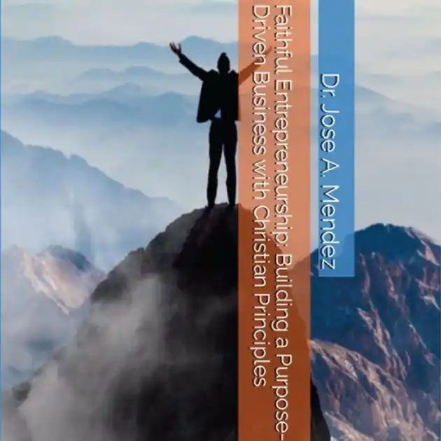 Faithful Entrepreneurship: Building a Purpose-Driven Business with Christian Principles Professional Grade