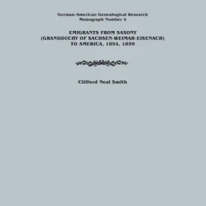 Low Price Emigrants from Saxony (Grandduchy of Sachsen-Weimar-Eisenach) to America, 1854, 1859. German-American Genealogical Research, Monograph Number 4