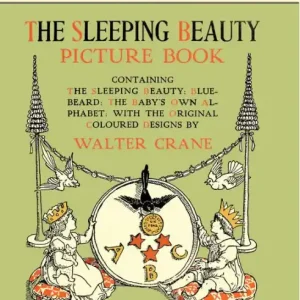 One Day Deal The Sleeping Beauty Picture Book - Containing the Sleeping Beauty, Blue Beard, the Baby's Own Alphabet - Illustrated by Walter Crane