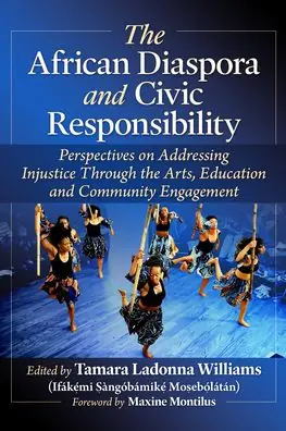 The African Diaspora and Civic Responsibility: Perspectives on Addressing Injustice Through the Arts, Education and Community Engagement Price Drop