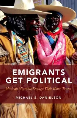 Sale Emigrants Get Political: Mexican Migrants Engage Their Home Towns