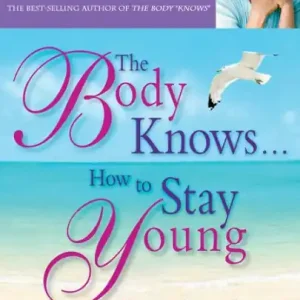 New Arrival Body Knows... How to Stay Young: Healthy-Aging Secrets from a Medical Intuitive