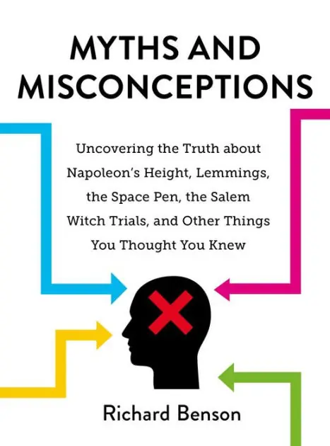Myths and Misconceptions: Uncovering the Truth about Napoleon's Height, Lemmings, the Space Pen, the Salem Witch Trials, and Other Things You Thought You Knew Warranty Included