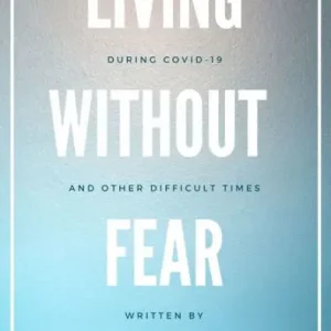 Direct From Manufacturer Living Without Fear During Covid-19 (and Other Difficult Times)