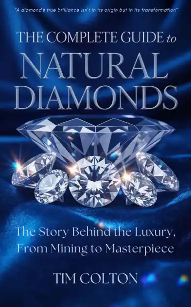 The Complete Guide to Natural Diamonds: The Story Behind the Luxury, From Mining to Masterpiece Money Back Guarantee
