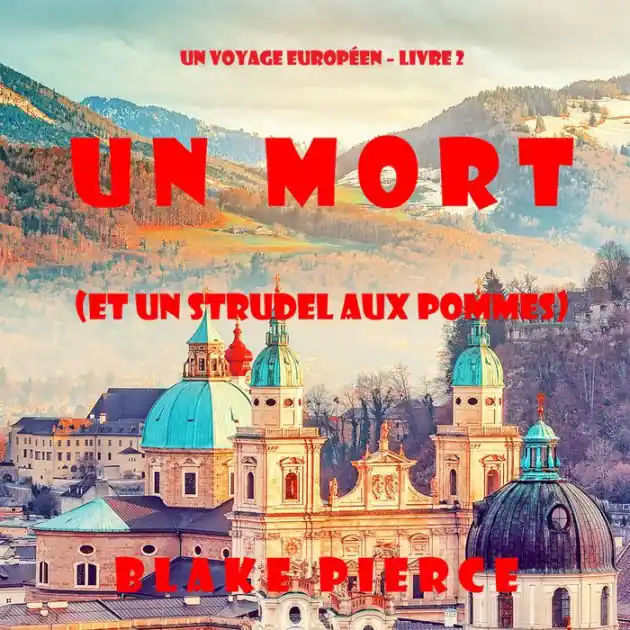Un mort (et un strudel aux pommes) (Un voyage européen - Livre 2): Narration par une voix synthétisée Premium