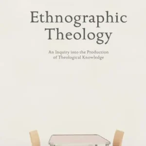 Ethnographic Theology: An Inquiry into the Production of Theological Knowledge Trusted Brand