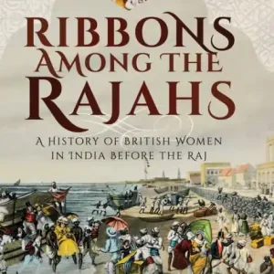 Seasonal Sale Ribbons Among the Rajahs: A History of British Women in India Before the Raj