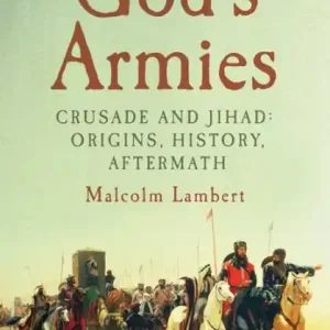 Shop Now God's Armies: Crusade and Jihad: Origins, History, Aftermath