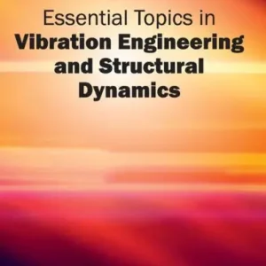 Essential Topics in Vibration Engineering and Structural Dynamics Top Rated