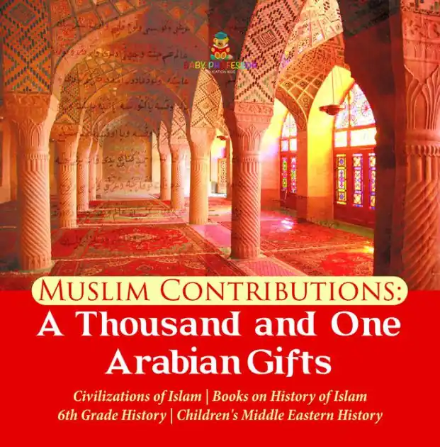 Shop Now Muslim Contributions : A Thousand and One Arabian Gifts Civilizations of Islam Books on History of Islam 6th Grade History Children's Middle Eastern History