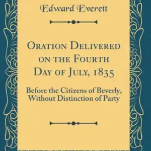 Sale Oration Delivered on the Fourth Day of July, 1835: Before the Citizens of Beverly, Without Distinction of Party (Classic Reprint)