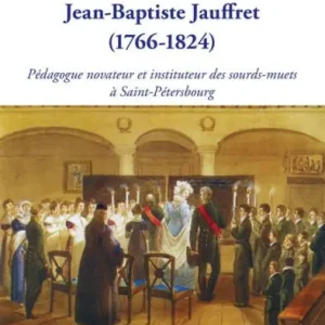 No Minimum Order Jean-Baptiste Jauffret: (1766-1824) - Pédagogue novateur et instituteur des sourds-muets à Saint-Pétersbourg