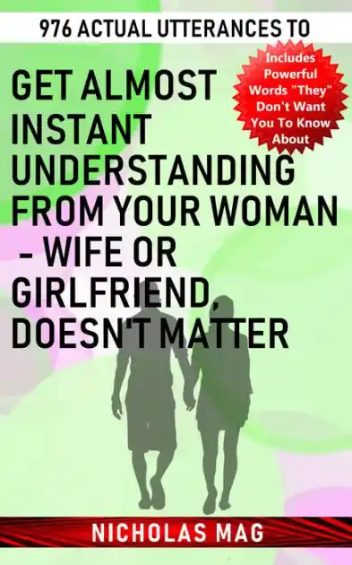 976 Actual Utterances to Get Almost Instant Understanding from Your Woman: Wife or Girlfriend, Doesn't Matter Hot Deal