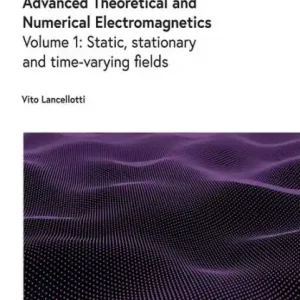 Original Advanced Theoretical and Numerical Electromagnetics: Static, stationary and time-varying fields