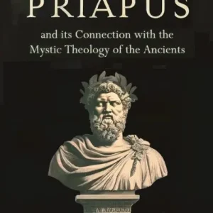A Discourse on the Worship of Priapus: and its Connection with the Mystic Theology of the Ancients Fast Shipping
