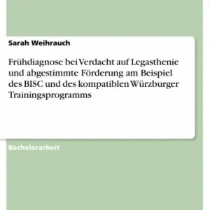 Limited Edition Frühdiagnose bei Verdacht auf Legasthenie und abgestimmte Förderung am Beispiel des BISC und des kompatiblen Würzburger Trainingsprogramms