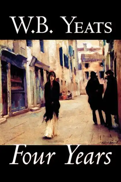 Four Years by W.B.Yeats, Fiction, Fantasy, Literary, Fairy Tales, Folk Tales, Legends & Mythology Free Delivery