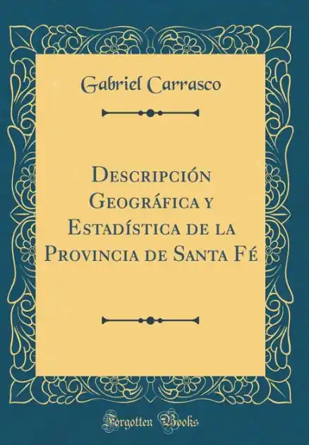 Free Delivery Descripción Geográfica y Estadística de la Provincia de Santa Fé (Classic Reprint)