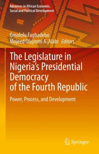 The Legislature in Nigeria's Presidential Democracy of the Fourth Republic: Power, Process, and Development In Demand