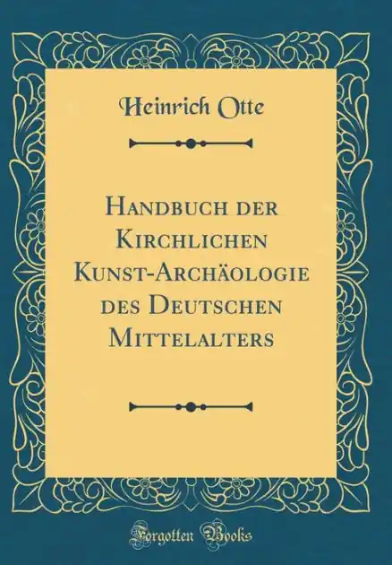 Handbuch der Kirchlichen Kunst-Archäologie des Deutschen Mittelalters (Classic Reprint) Same Day Shipping