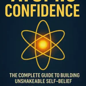 Free Shipping Atomic Confidence: The Complete Guide to Building Unshakeable Self-Belief