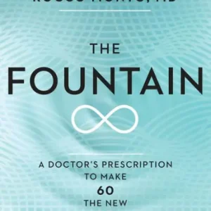 The Fountain: A Doctor's Prescription to Make 60 the New 30 Latest