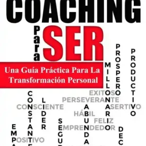 COACHING Para SER: Una Guia Practica Para La Transformacion Personal Authentic