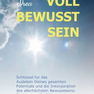 Limited Offer VOLL BEWUSST SEIN: Schlüssel für das Ausleben Deines gesamten Potentials und die Inkorporation des allerhöchsten Bewusstseins. Ein Kurs zur Entfaltung des vollständigen Seins.