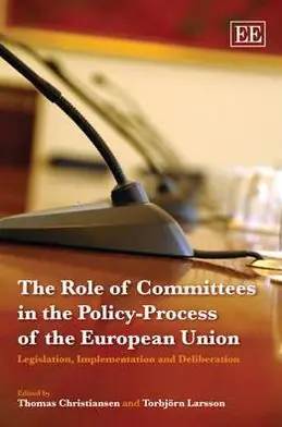 The Role of Committees in the Policy-Process of the European Union: Legislation, Implementation and Deliberation Don’t Miss Out