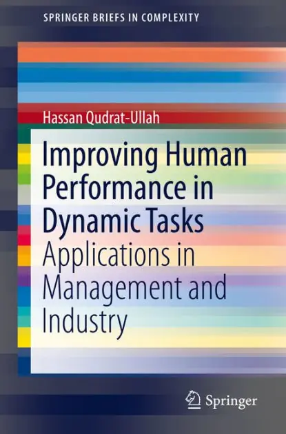 Improving Human Performance in Dynamic Tasks: Applications in Management and Industry Warranty Included