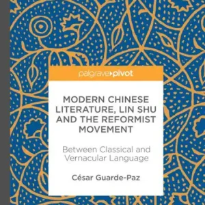 Flash Sale Modern Chinese Literature, Lin Shu and the Reformist Movement: Between Classical and Vernacular Language